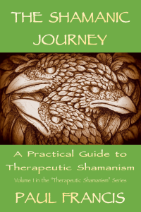 The Shamanic Journey, A Practical Guide to Therapeutic Shamanism