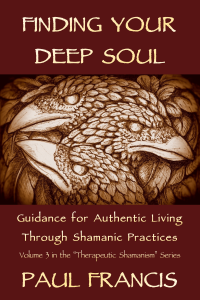 Finding Your Deep Soul, Guidance For Authentic Living Through Shamanic Practices