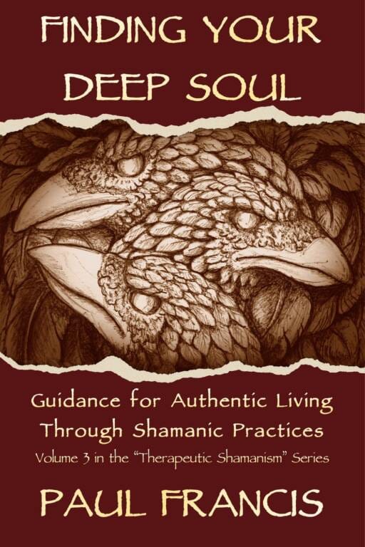 Finding Your Deep Soul: Guidance for Authentic Living Through Shamanic Practices, by Paul Francis — book cover
