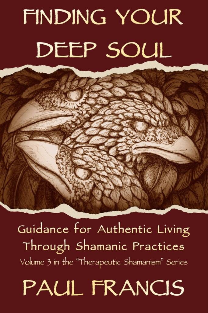 Finding Your Deep Soul: Guidance for Authentic Living Through Shamanic Practices, by Paul Francis — book cover