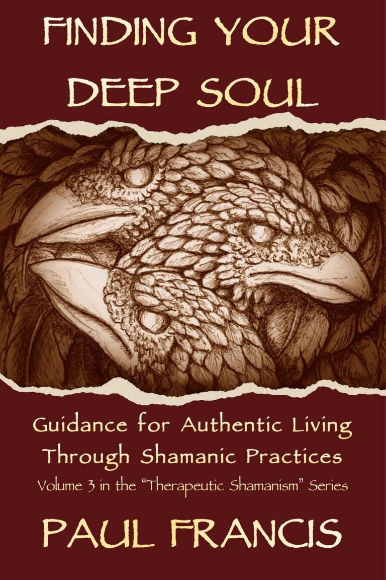 Finding Your Deep Soul: Guidance for Authentic Living Through Shamanic Practices, by Paul Francis — book cover