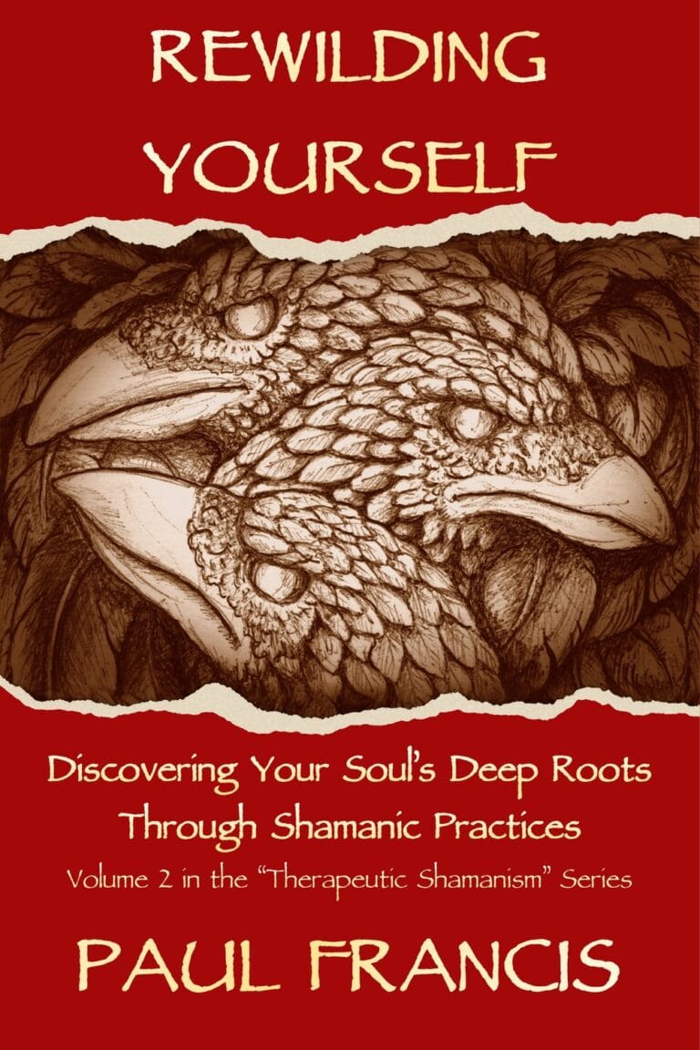 Rewilding Yourself: Discovering Your Soul’s Deep Roots Through Shamanic Practices, by Paul Francis — book cover