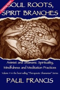 Soul Roots, Spirit Branches by Paul Francis, coming soon