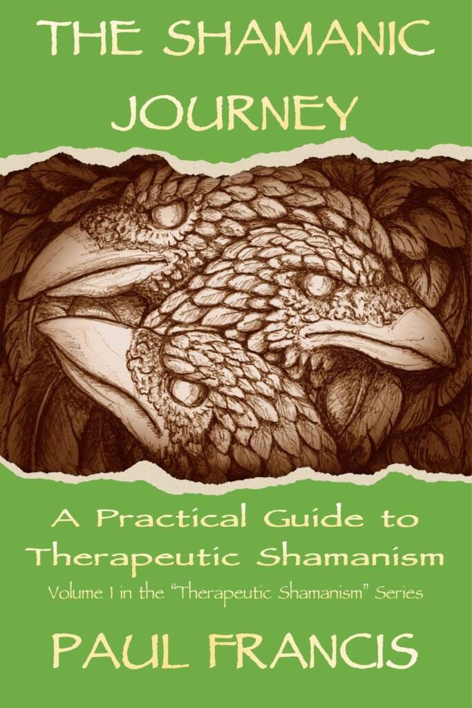 The Shamanic Journey: A Practical Guide to Therapeutic Shamanism, by Paul Francis — book cover