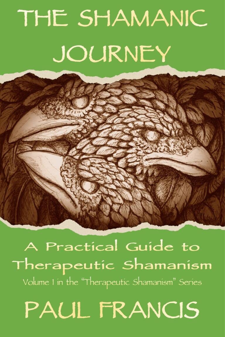 The Shamanic Journey: A Practical Guide to Therapeutic Shamanism, by Paul Francis — book cover